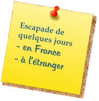 Escapade de quelques jours - en France - à l’étranger