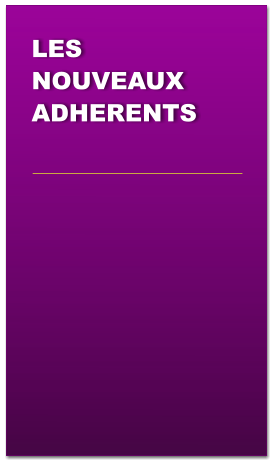 LES NOUVEAUX ADHERENTS